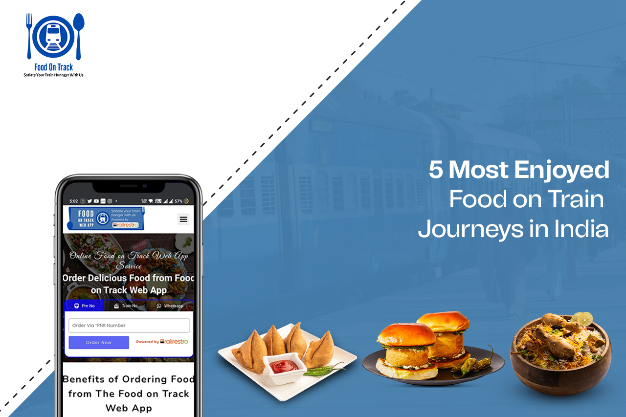 5 Most Enjoyed Food on Train Journeys in India