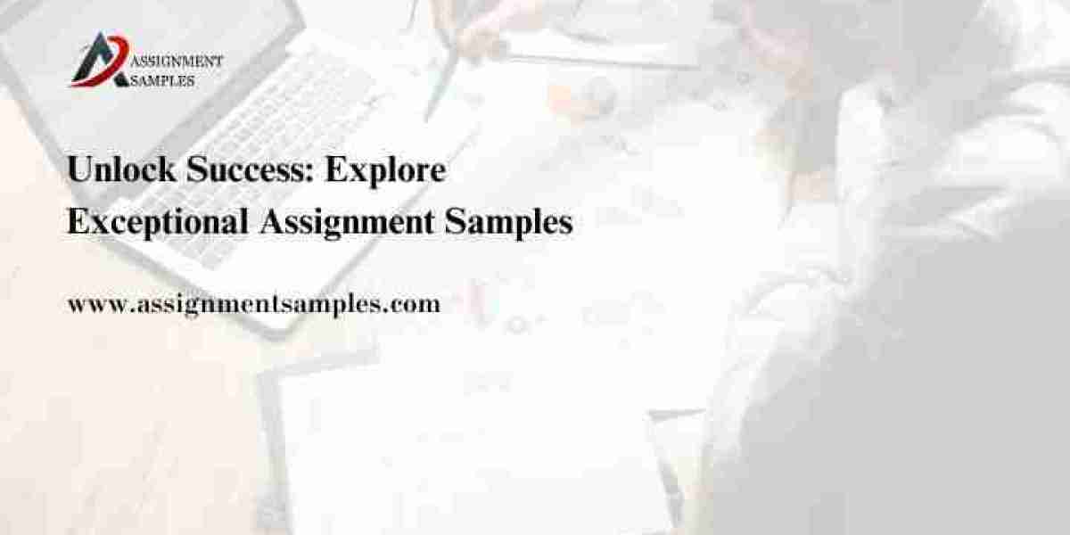 Unlock Success: Explore Exceptional Assignment Samples