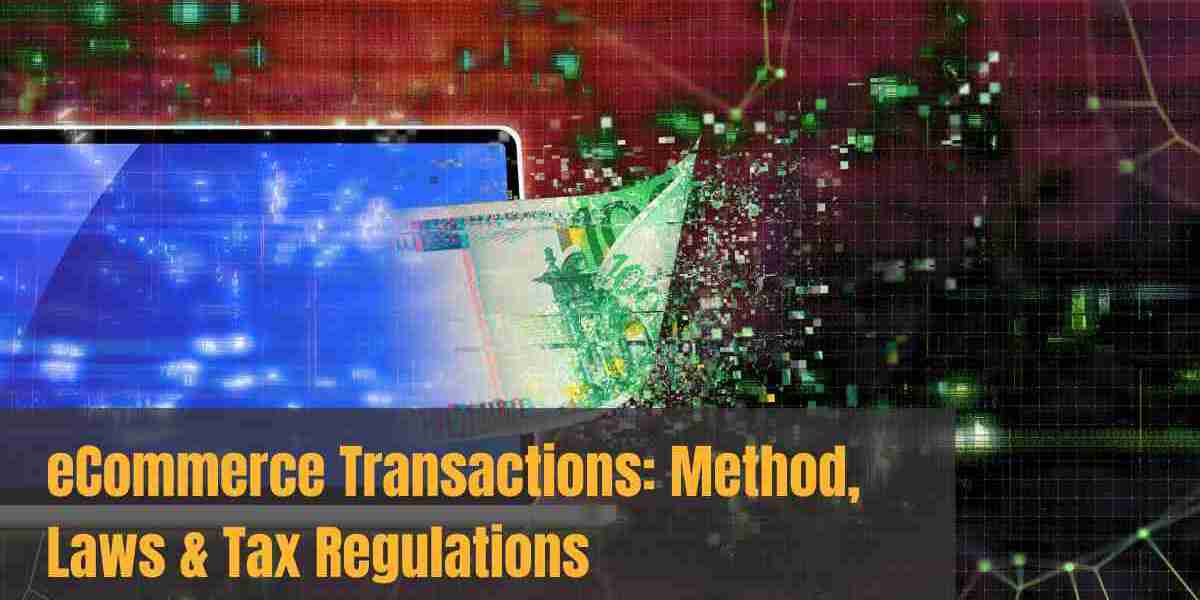 eCommerce Transactions: Method, Laws & Tax Regulations