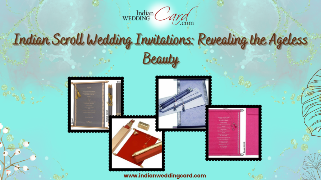 Indian Scroll Wedding Invitations: Revealing the Ageless Beauty
