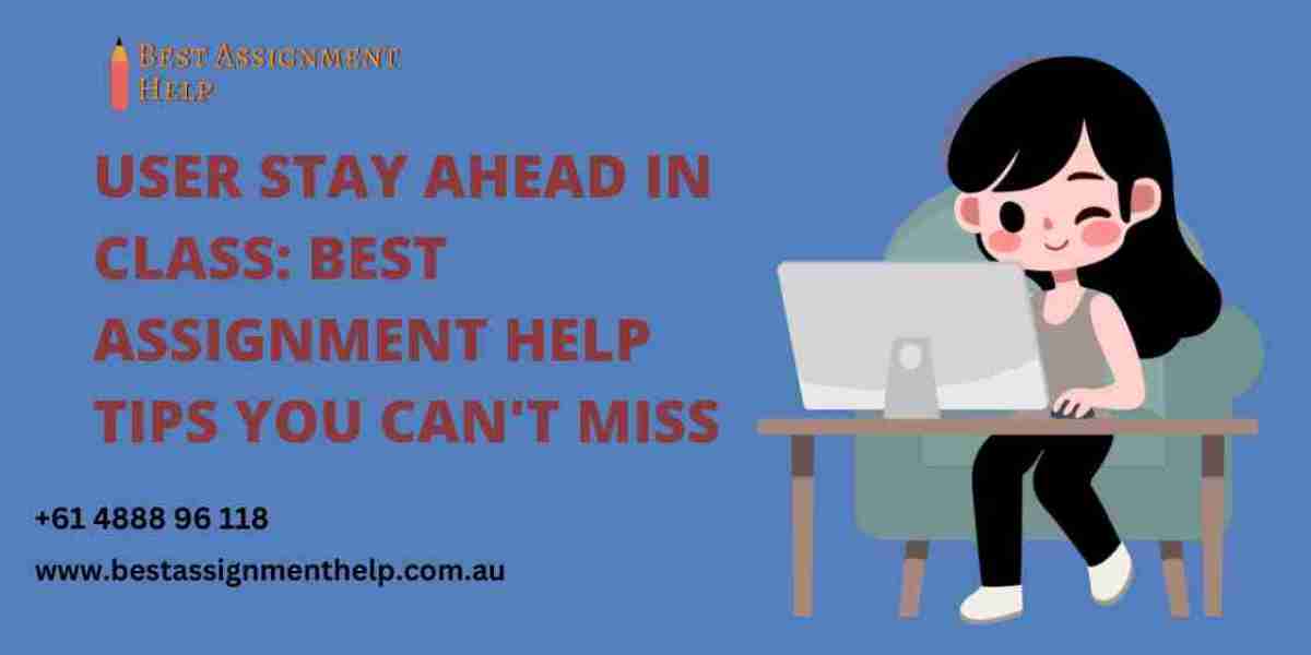 User Stay Ahead in Class: Best Assignment Help Tips You Can't Miss