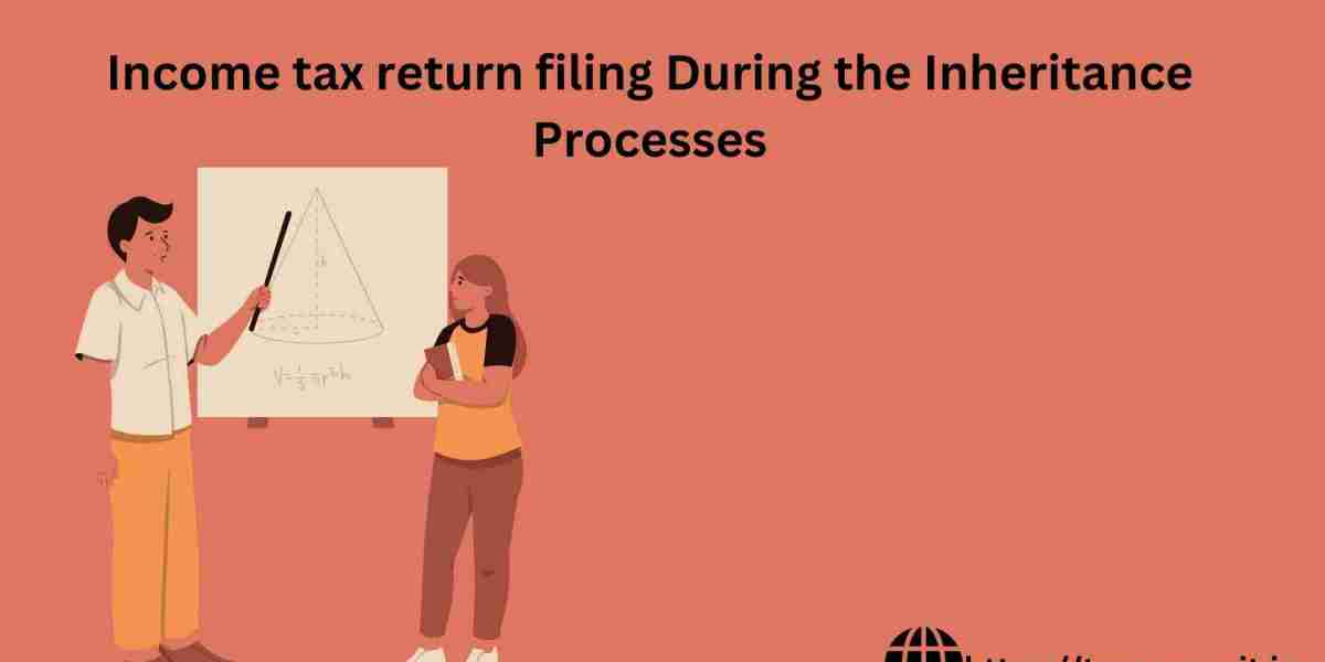 Income tax return filing During the Inheritance Processes