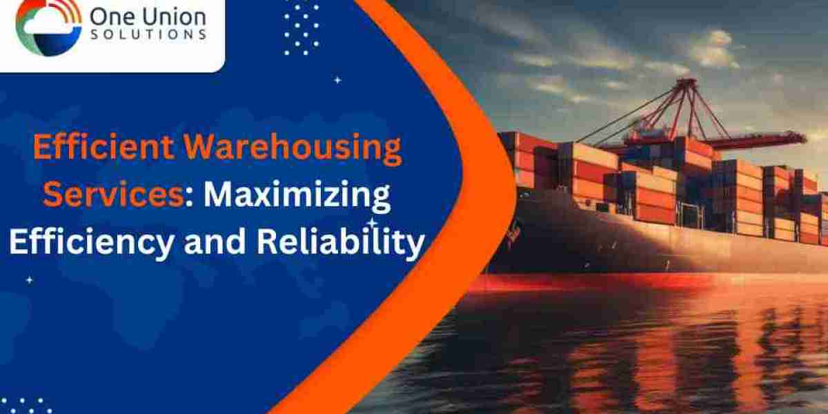 Efficient Warehousing Services: Maximizing Efficiency and Reliability