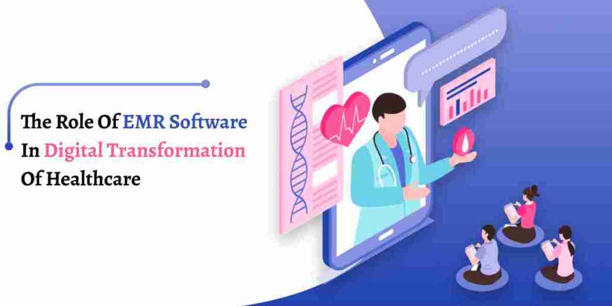 The Role of EMR Software in Digital Transformation of Healthcare