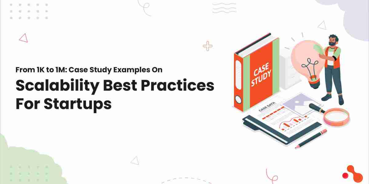 From 1K to 1M: Case Study Examples On Scalability Best Practices For Startups
