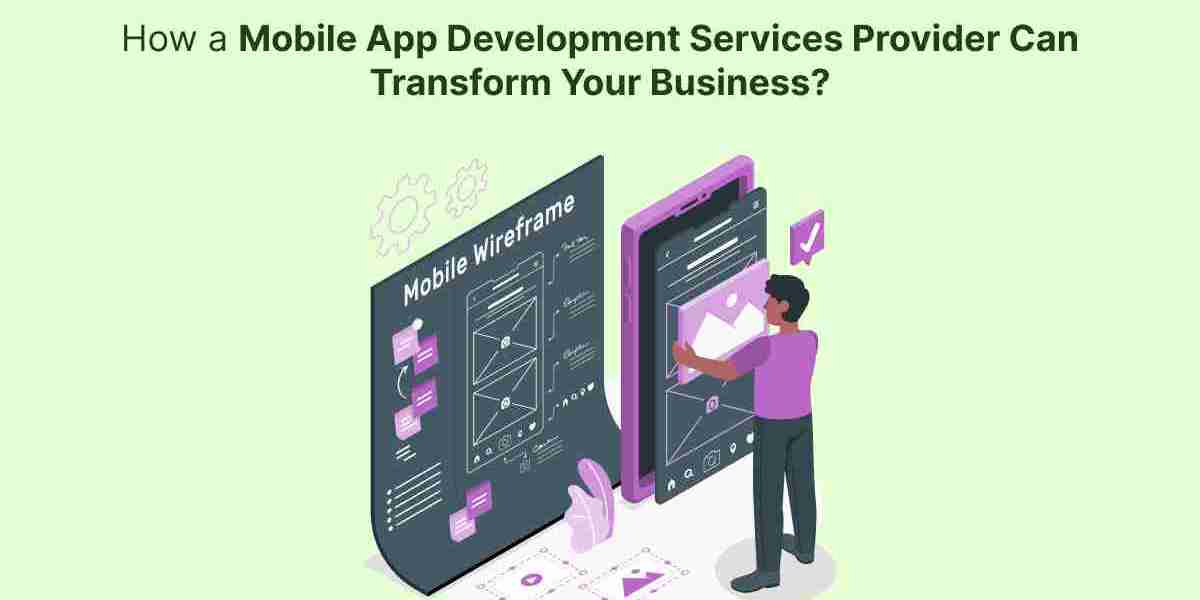 How a Mobile App Development Services Provider Can Transform Your Business?
